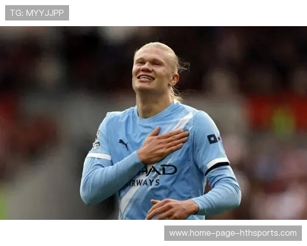 哈兰德体能管理获教练组高度评价，哈兰德履历